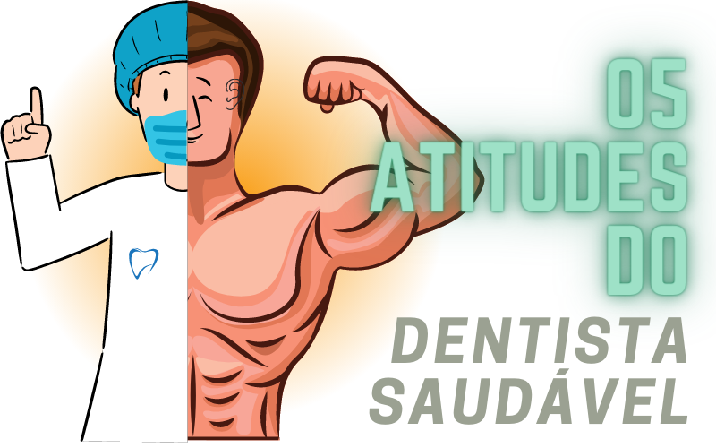 Você está visualizando atualmente 5 Atitudes do Dentista Saudável