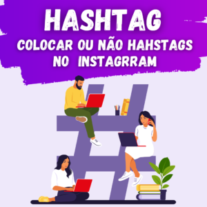Leia mais sobre o artigo Hashtags no Instagram: Colocar ou não?